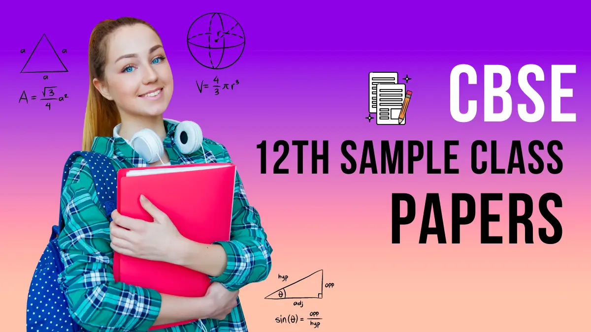 Download CBSE Class 12th Sample Papers with Solution PDF 2024